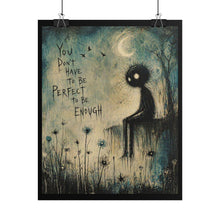 Load image into Gallery viewer, You Don't Have to Be Perfect to Be Enough Poster