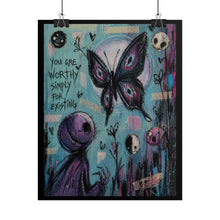 Load image into Gallery viewer, Rolled Poster — "You Are Worthy Simply For Existing" Inspirational Butterfly Art Print