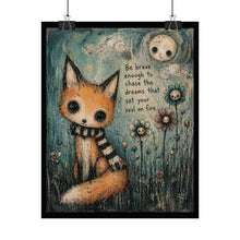 Load image into Gallery viewer, Fox Art Poster – "Be brave enough to chase the dreams that set your soul on fire"