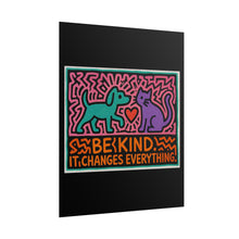 Load image into Gallery viewer, Be Kind Poster - Colorful Dog & Cat Wall Art, "Be Kind It Changes Everything" Rolled Poster