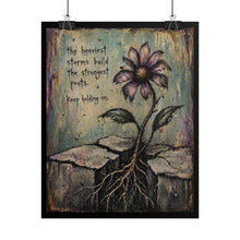 Load image into Gallery viewer, Rolled Poster — Inspirational Flower Art Print: “The Heaviest Storms Build the Strongest Roots — Keep Holding On”