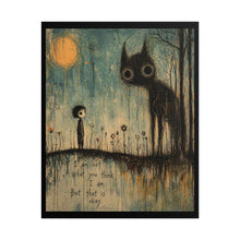 Load image into Gallery viewer, Rolled Poster — Moody Whimsical Art Print “I’m Not What You Think I Am, But That Is Okay”