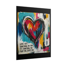 Load image into Gallery viewer, Rolled Poster - Colorful Heart Art Print with 'Love Isn't Something You Find, It's Something You Fight For Every Day' Quote