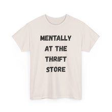 Load image into Gallery viewer, Mentally at the Thrift Store Funny T-Shirt - ALL Sizes - XS - 5XL