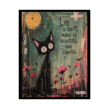 Load image into Gallery viewer, Rolled Poster — "Life is Short, Make It Beautiful and Chaotic" Cat Art Print