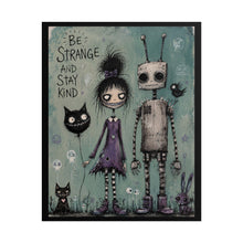 Load image into Gallery viewer, Rolled Poster — "Be Strange and Stay Kind" Cute Gothic Robot & Girl Art Print
