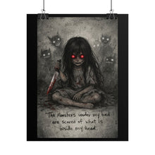 Load image into Gallery viewer, Rolled Poster — Dark Horror Girl Illustration with 'The Monsters under my bed are scared of what is inside my head' Quote