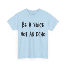 Load image into Gallery viewer, Be A Voice, Not An Echo T-Shirt - Sizes S M L XL 2XL 3XL 4XL 5XL