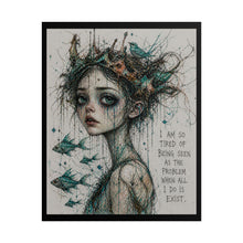 Load image into Gallery viewer, Rolled Poster — Melancholic Crowned Girl Art Print with Quote: “I am so tired of being seen as the problem when all I do is exist.”
