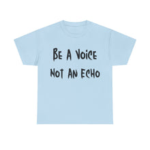 Load image into Gallery viewer, Be A Voice, Not An Echo T-Shirt - Sizes S M L XL 2XL 3XL 4XL 5XL