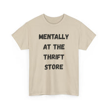 Load image into Gallery viewer, Mentally at the Thrift Store Funny T-Shirt - ALL Sizes - XS - 5XL