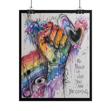 Load image into Gallery viewer, "Be Proud Of Who You Are Becoming" Pride Art | LGBTQ+ Protest Print