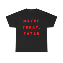 Load image into Gallery viewer, Maybe Today, Satan Funny Meme Gag T-Shirt - Size S - 5XL