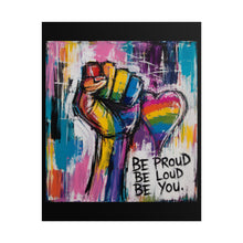 Load image into Gallery viewer, "Be Proud Be Loud Be You" Pride Wall Art | LGBTQ+ Liberation Print