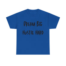 Load image into Gallery viewer, Dream Big, Hustle Hard T-Shirt - Sizes S M L XL 2XL 3XL 4XL 5XL