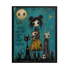 Load image into Gallery viewer, Life Is Messy and That’s Where the Magic Happens Rolled Poster — Gothic Whimsical Fantasy Wall Art