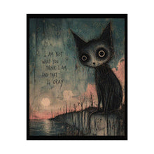 Load image into Gallery viewer, Rolled Poster — Moody Cat Art Print with Quote: "I Am Not What You Think I Am, And That Is Okay"