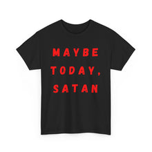 Load image into Gallery viewer, Maybe Today, Satan Funny Meme Gag T-Shirt - Size S - 5XL