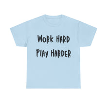 Load image into Gallery viewer, Work Hard, Play Harder T-Shirt - Sizes S M L XL 2XL 3XL 4XL 5XL