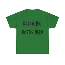 Load image into Gallery viewer, Dream Big, Hustle Hard T-Shirt - Sizes S M L XL 2XL 3XL 4XL 5XL
