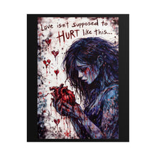 Load image into Gallery viewer, Rolled Poster — "Love Isn't Supposed to Hurt Like This" Dark Romantic Heart Art