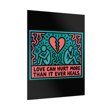 Load image into Gallery viewer, Rolled Poster — 'Love Can Hurt More Than It Ever Heals' Pop Art Print