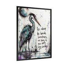 Load image into Gallery viewer, Rolled Poster — Inspirational Heron Art Print with Quote "It's Okay to Break Sometimes"