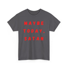 Load image into Gallery viewer, Maybe Today, Satan Funny Meme Gag T-Shirt - Size S - 5XL