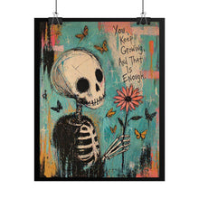 Load image into Gallery viewer, Rolled Poster — Skeleton Holding Flower "You Keep Growing, And That Is Enough" Inspirational Art Print