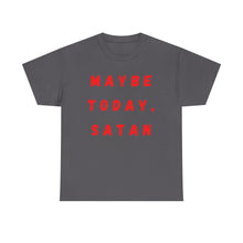 Load image into Gallery viewer, Maybe Today, Satan Funny Meme Gag T-Shirt - Size S - 5XL