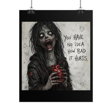 Load image into Gallery viewer, Zombie Heart Poster — 'You Have No Idea How Bad It Hurts' Horror Art Print