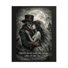 Load image into Gallery viewer, Gothic Day of the Dead Couple Poster — “Forever Doesn’t Seem Long Enough When I’m With You”