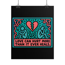 Load image into Gallery viewer, Rolled Poster — 'Love Can Hurt More Than It Ever Heals' Pop Art Print