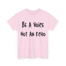 Load image into Gallery viewer, Be A Voice, Not An Echo T-Shirt - Sizes S M L XL 2XL 3XL 4XL 5XL
