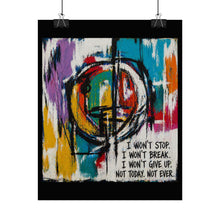 Load image into Gallery viewer, Motivational Abstract Poster — “I Won’t Stop. I Won’t Break.” Rolled Art Print