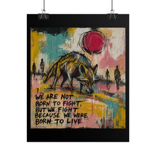Load image into Gallery viewer, Rolled Poster — Inspirational Wolf Art Print with Quote: "We Are Not Born to Fight, But We Fight Because We Were Born to Live"