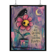Load image into Gallery viewer, Rolled Poster — "You Are Growing Into Something Beautiful" Floral Art Print