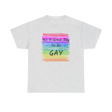 Load image into Gallery viewer, It's A Great Day To Be GAY T-Shirt Rainbow Pride - ALL Sizes - S - 5XL