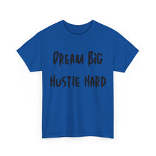 Load image into Gallery viewer, Dream Big, Hustle Hard T-Shirt - Sizes S M L XL 2XL 3XL 4XL 5XL