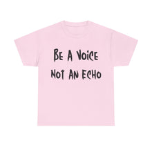 Load image into Gallery viewer, Be A Voice, Not An Echo T-Shirt - Sizes S M L XL 2XL 3XL 4XL 5XL