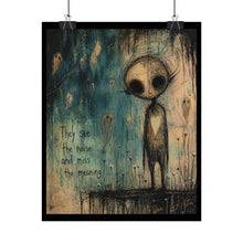 Load image into Gallery viewer, Rolled Poster — Moody Creepy Art Print "They See the Noise and Miss the Meaning"