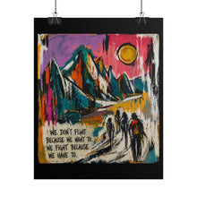 Load image into Gallery viewer, Mountain Hike Art Poster – "We Don't Fight Because We Want To" Inspirational Rolled Print