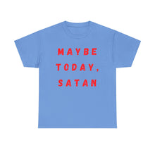 Load image into Gallery viewer, Maybe Today, Satan Funny Meme Gag T-Shirt - Size S - 5XL