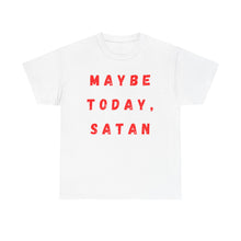 Load image into Gallery viewer, Maybe Today, Satan Funny Meme Gag T-Shirt - Size S - 5XL