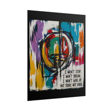 Load image into Gallery viewer, Motivational Abstract Poster — “I Won’t Stop. I Won’t Break.” Rolled Art Print
