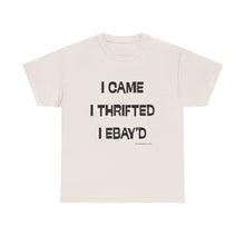 Load image into Gallery viewer, I Came, I Thrifted, I Ebay'd Thrifter Reseller T-Shirt - ALL Sizes - S - 5XL