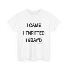 Load image into Gallery viewer, I Came, I Thrifted, I Ebay'd Thrifter Reseller T-Shirt - ALL Sizes - S - 5XL