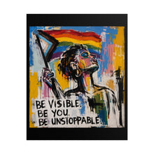 Load image into Gallery viewer, "Be Visible Be Unstoppable" Pride Wall Art | LGBTQ+ Empowerment Print