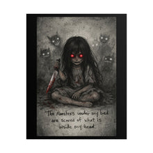 Load image into Gallery viewer, Rolled Poster — Dark Horror Girl Illustration with 'The Monsters under my bed are scared of what is inside my head' Quote