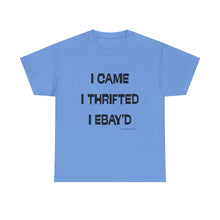 Load image into Gallery viewer, I Came, I Thrifted, I Ebay'd Thrifter Reseller T-Shirt - ALL Sizes - S - 5XL
